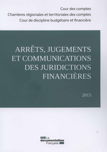 Arrêts, jugements et communications des juridictions financières. Edition 2015
