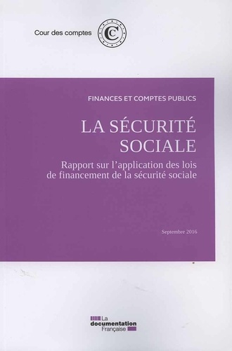 La sécurité sociale. Rapport sur l'application des lois de financement de la sécurité sociale