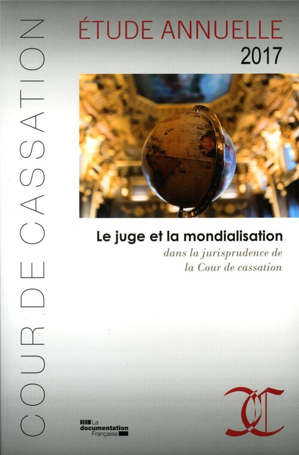 Le juge et la mondialisation dans la jurisprudence de la Cour de cassation. Edition 2017