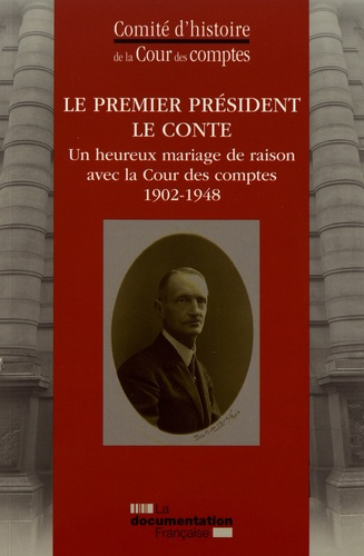 Le Premier président Le Conte. Un heureux mariage de raison avec la Cour des comptes (1902-1948)
