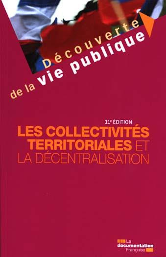 Les collectivités territoriales et la décentralisation. 11e édition