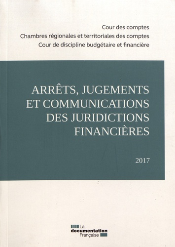 Arrêts, jugements et communications des juridictions financières. Edition 2017