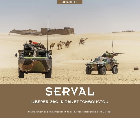 Au coeur de Serval. Libérer Gao, Kidal et Tombouctou