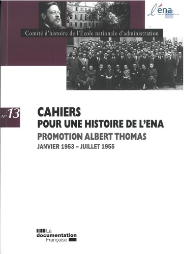 Cahiers pour une histoire de l'ENA N° 13 : Promotion Albert Thomas. Janvier 1953 - Juillet 1955