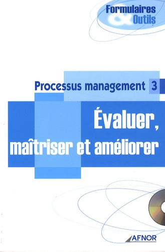PROCESSUS MANAGEMENT 3 EVALUER MAITRISER ET AMELIORER AVEC CD ROM