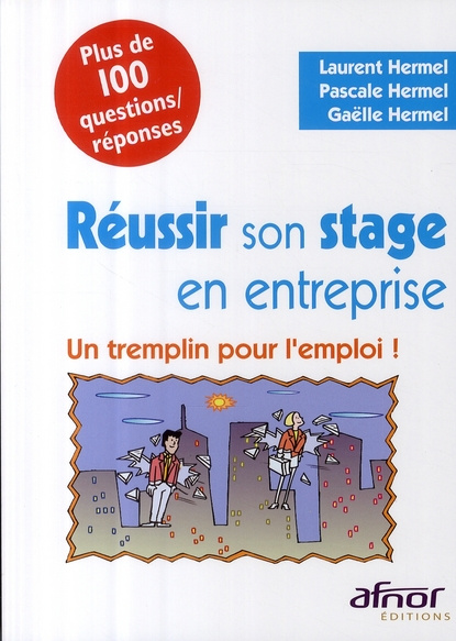 REUSSIR SON STAGE EN ENTREPRISE. UN TREMPLIN POUR L'EMPLOI !PLUS DE 100 QUESTIONS/REPONSES