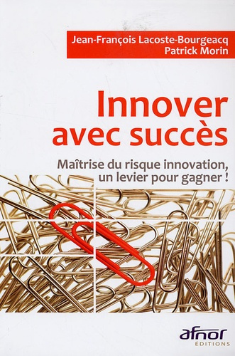 Innover avec succès / Maîtrise du risque innovation, un levier pour gagner !