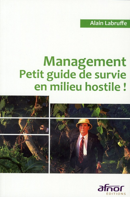 MANAGEMENT. PETIT GUIDE DE SURVIE EN MILIEU HOSTILE !