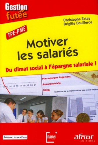 TPE-PME MOTIVER LES SALARIES. DU CLIMAT SOCIAL A L'EPARGNE SALARIALE !