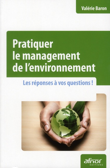 PRATIQUER LE MANAGEMENT DE L'ENVIRONNEMENT. LES REPONSES A VOS QUESTIONS !