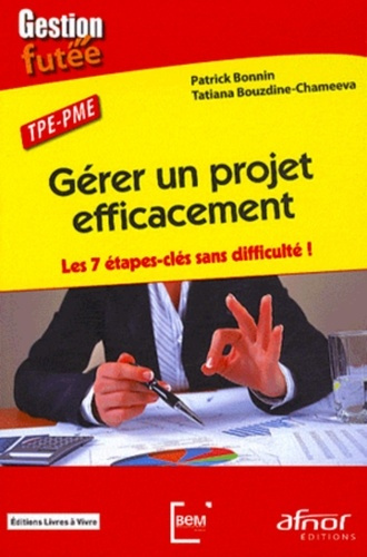 Gérer un projet efficacement / Les 7 étapes-clés sans difficulté ! TPE-PME