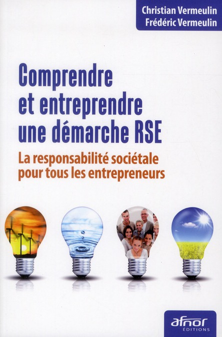 COMPRENDRE ET ENTREPRENDRE UNE DEMARCHE RSE - LA RESPONSABILITE SOCIETALE POUR TOUS LES ENTREPRENEUR