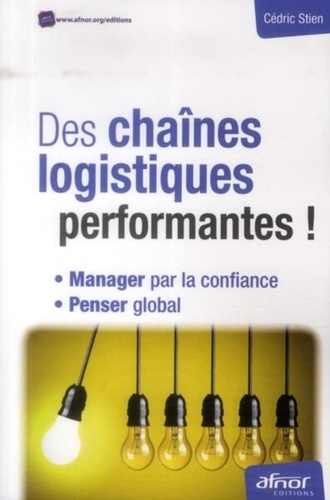 DES CHAINES LOGISTIQUES PERFORMANTES ! MANAGER PAR LA CONFIANCE. PENSER GLOBAL