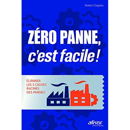 Zéro panne, c'est facile ! / Eliminer les 5 causes racines des pannes