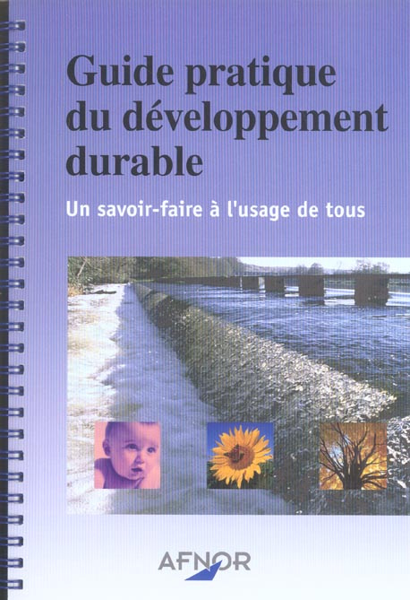 GUIDE PRATIQUE DU DEVELOPPEMENT DURABLE.UN SAVOIR FAIRE A L'USAGE DE TOUS