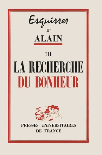 Esquisses d'Alain. Tome 3, La recherche du bonheur