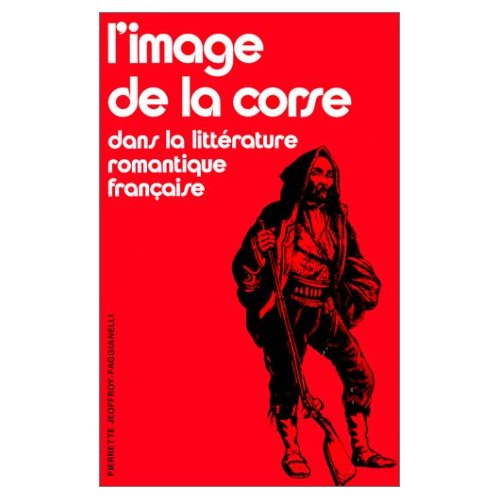L'Image de la Corse dans la littérature romantique française. Le mythe corse