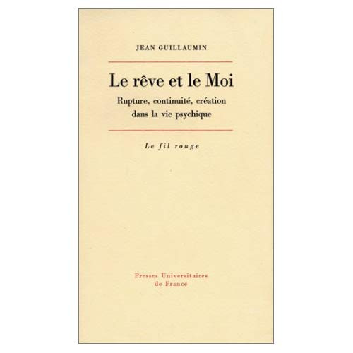 Le rêve et le moi. Rupture, continuité, création dans la vie psychique