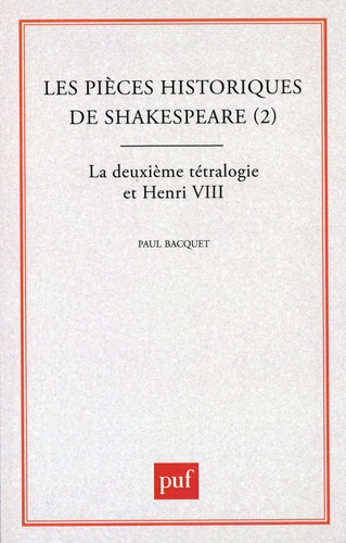 Les Pièces historiques de Shakespeare. Tome 2, La Deuxième tétralogie et Henri VIII