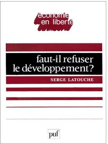 Faut-il refuser le développement ? Essai sur l'anti-économique du Tiers-monde