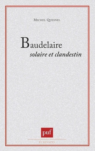 Baudelaire solaire et clandestin. Les données singulières de la sensibilité et de l'imaginaire dans