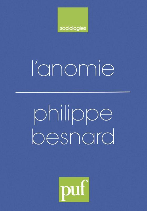 L'anomie. Ses usages et ses fonctions dans la discipline sociologique depuis Durkheim