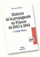 Histoire de la propagande en France de 1940 à 1944. L'utopie Pétain