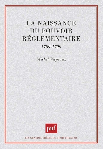 La naissance du pouvoir réglementaire. 1789-1799