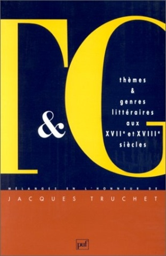 Thèmes et genres littéraires aux XVIIe et XVIIIe siècles. Mélanges en l'honneur de Jacques Truchet
