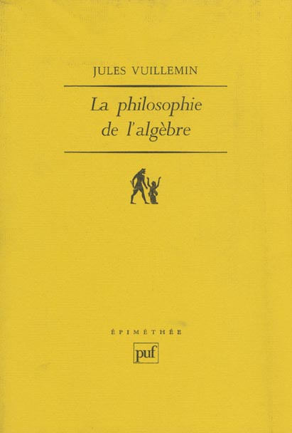 La philosophie de l'algèbre. Tome 1, Recherches sur quelques concepts et méthodes de l'algèbre moder