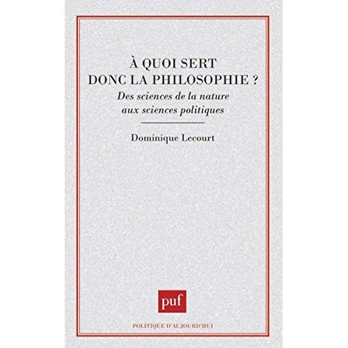 A quoi sert donc la philosophie ? Des sciences de la nature aux sciences politiques