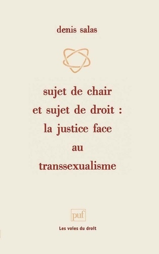 Sujet de chair et sujet de droit. La justice face au transsexualisme