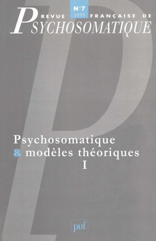 Revue française de psychosomatique N° 7, 1995 : Psychosomatique et modèles théoriques. Volume 1