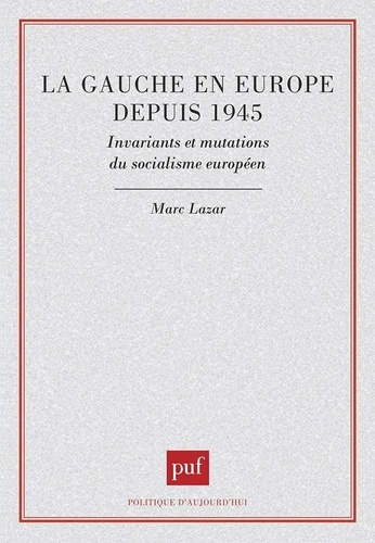 La gauche en Europe depuis 1945. Invariants et mutations du socialisme européen