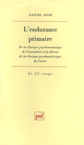 L'endurance primaire. De la clinique psychosomatique de l'exitation à la théorie de la clinique psyc