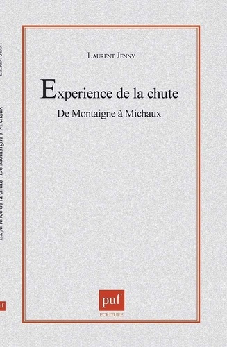 L'expérience de la chute. De Montaigne à Michaux