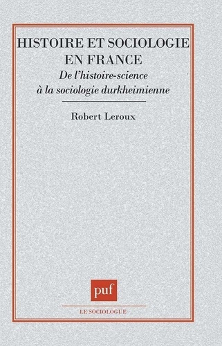 HISTOIRE ET SOCIOLOGIE EN FRANCE. De l'histoire-science à la sociologie durkheimienne