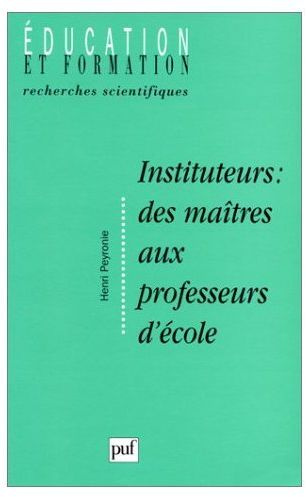 Instituteur : des maîtres aux professeurs d'école. Formation, socialisation et "manière d'être au mé