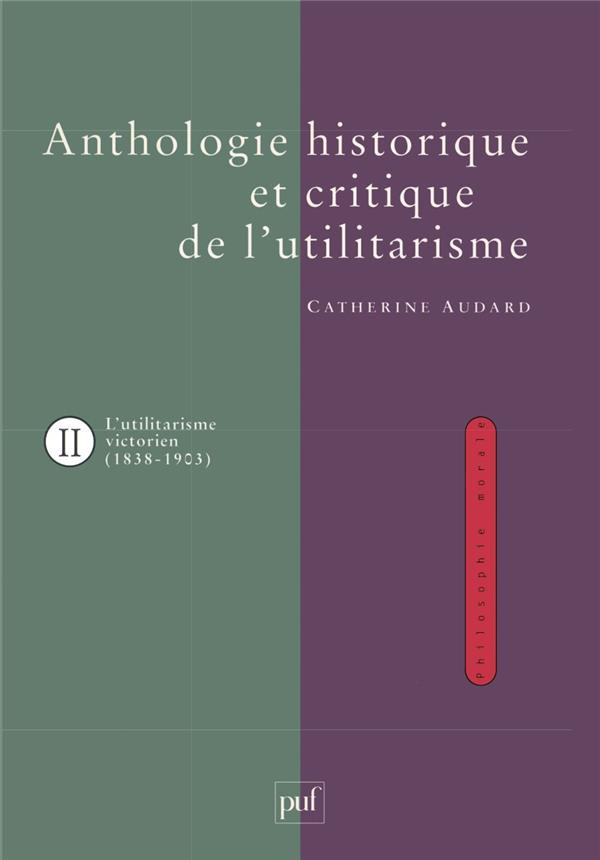 ANTHOLOGIE HISTORIQUE ET CRITIQUE DE L'UTILITARISME. Tome 2, L'utilitarisme victorien (1838-1903)