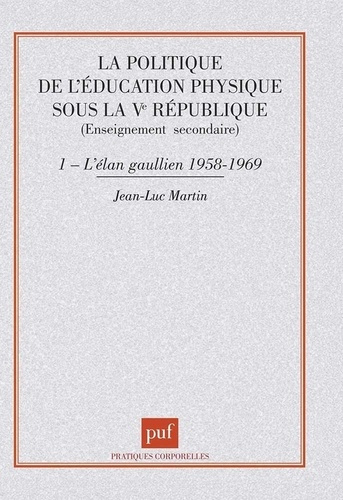 LA POLITIQUE DE L'EDUCATION PHYSIQUE SOUS LA VEME REPUBLIQUE. Tome 1, L'élan gaullien (1958-1969)
