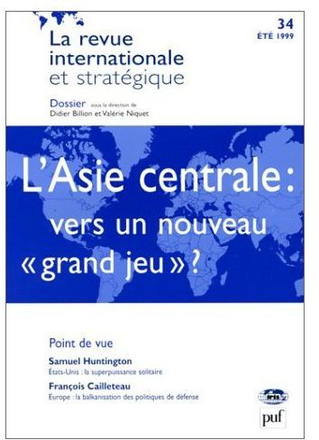 L'Asie centrale : vers un nouveau « grand jeu » Revue internationale et stratégique n°34-1999. Revue