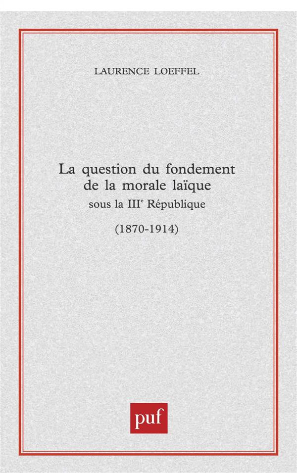 La question du fondement de la morale laïque sous la IIIe République (1870-1914)
