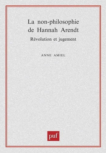 La non-philosophie de Hannah Arendt. Révolution et jugement