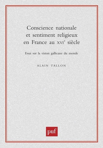 Conscience nationale et sentiment religieux en France au XVIème siècle. Essai sur la vision gallican