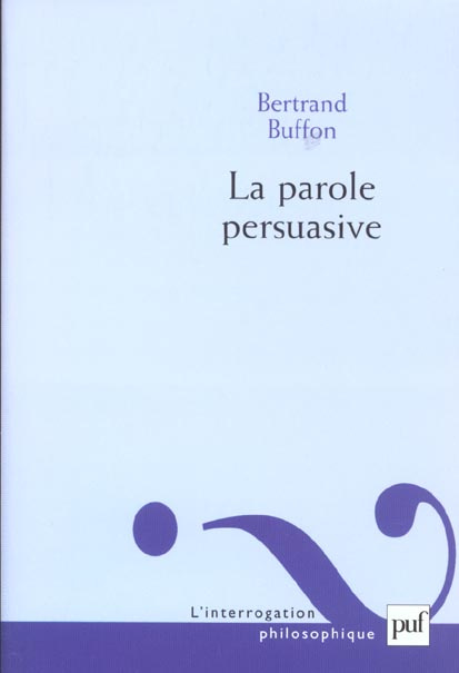 La parole persuasive. Théorie et pratique de l'argumentation rhétorique