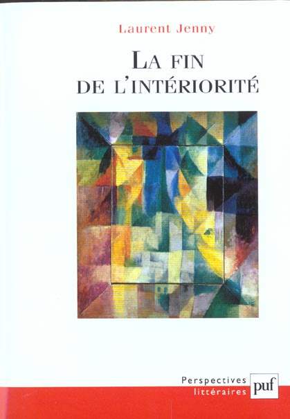 La fin de l'intériorité. Théorie de l'expression et invention esthétique dans les avant-gardes franç