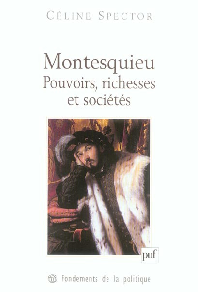 Montesquieu. Pouvoirs, richesses et sociétés