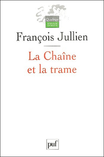 La Chaîne et la trame. Du canonique, de l'imaginaire et de l'ordre du texte en Chine