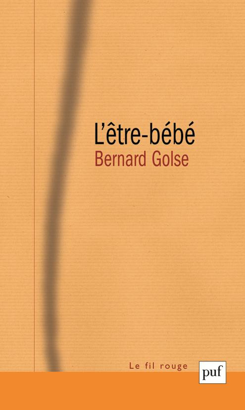 L'être-bébé. La question du bébé à la théorie de l'attachement, à la psychanalyse, et à la phénoméno