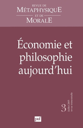 Revue de Métaphysique et de Morale N° 3, Juillet-Septembre 2005 : Economie et philosophie aujourd'hu